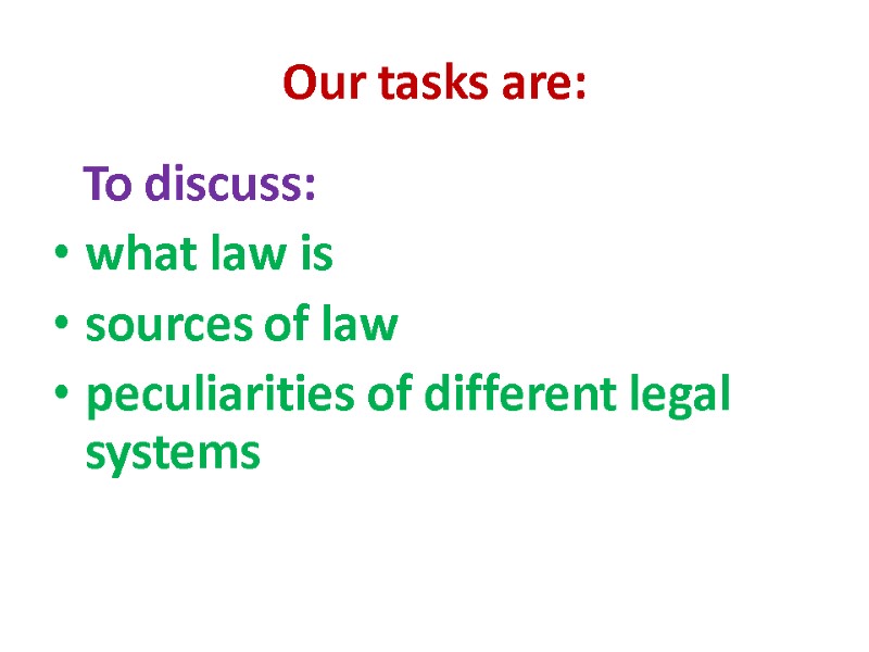 Our tasks are:    To discuss: what law is  sources of